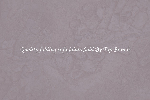 Quality folding sofa joints Sold By Top Brands