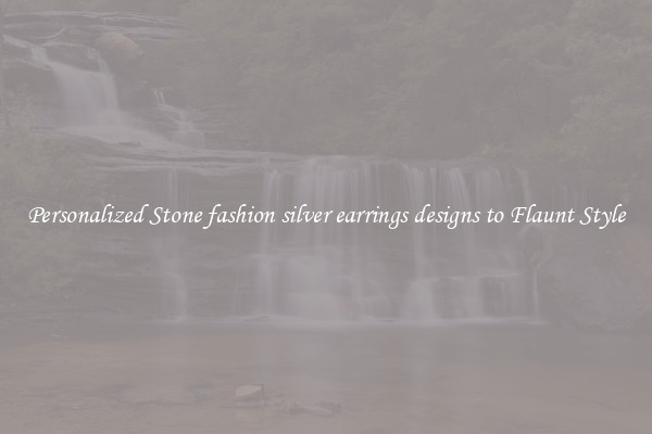 Personalized Stone fashion silver earrings designs to Flaunt Style