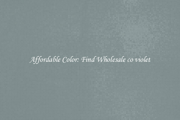 Affordable Color: Find Wholesale co violet