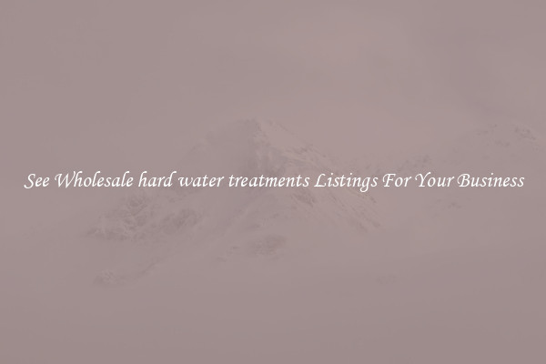 See Wholesale hard water treatments Listings For Your Business