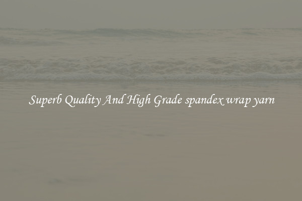 Superb Quality And High Grade spandex wrap yarn