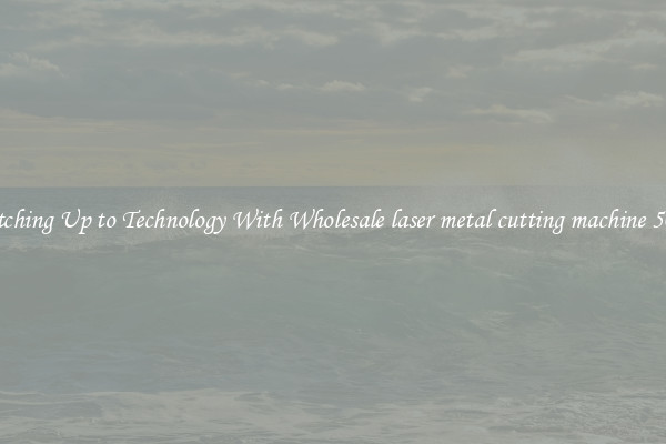 Matching Up to Technology With Wholesale laser metal cutting machine 500w