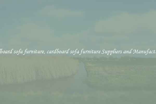 cardboard sofa furniture, cardboard sofa furniture Suppliers and Manufacturers