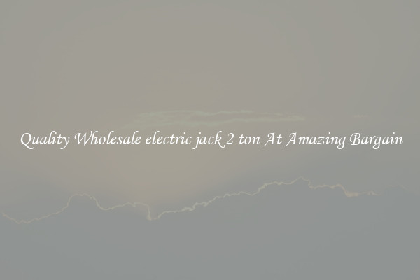 Quality Wholesale electric jack 2 ton At Amazing Bargain