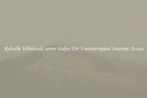 Reliable Wholesale server hsdpa For Uninterrupted Internet Access