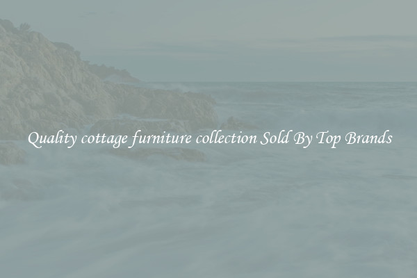 Quality cottage furniture collection Sold By Top Brands