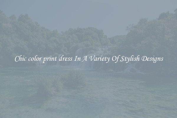 Chic color print dress In A Variety Of Stylish Designs