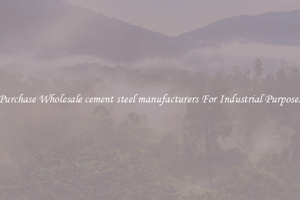 Purchase Wholesale cement steel manufacturers For Industrial Purposes