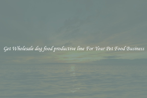 Get Wholesale dog food productive line For Your Pet Food Business