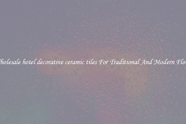 Wholesale hotel decorative ceramic tiles For Traditional And Modern Floors