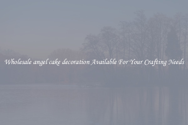 Wholesale angel cake decoration Available For Your Crafting Needs