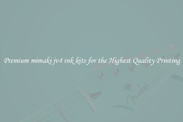 Premium mimaki jv4 ink kits for the Highest Quality Printing