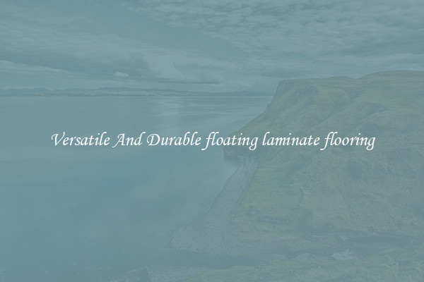 Versatile And Durable floating laminate flooring