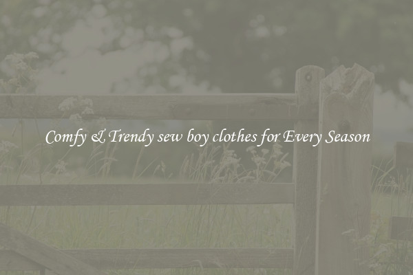 Comfy & Trendy sew boy clothes for Every Season