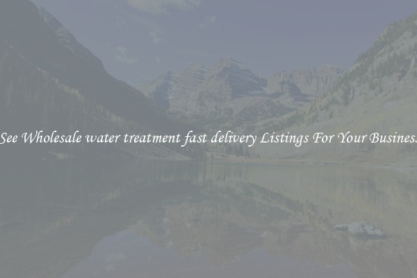 See Wholesale water treatment fast delivery Listings For Your Business