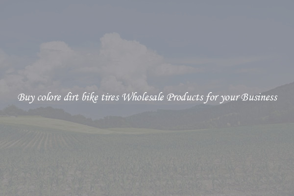 Buy colore dirt bike tires Wholesale Products for your Business