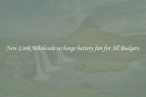 New Look Wholesale recharge battery fan for All Budgets 