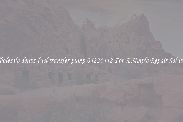 Wholesale deutz fuel transfer pump 04224442 For A Simple Repair Solution