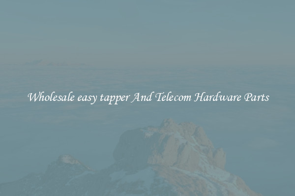 Wholesale easy tapper And Telecom Hardware Parts