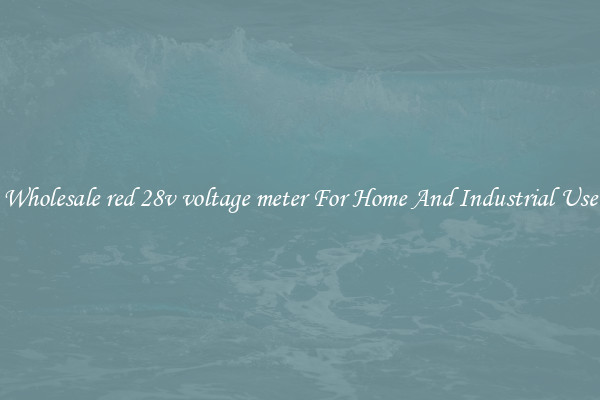 Wholesale red 28v voltage meter For Home And Industrial Use