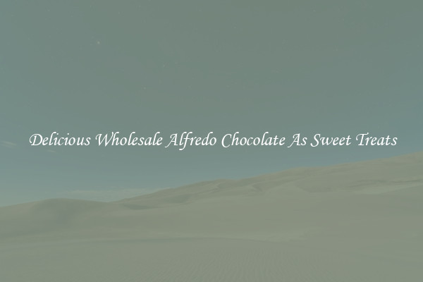 Delicious Wholesale Alfredo Chocolate As Sweet Treats