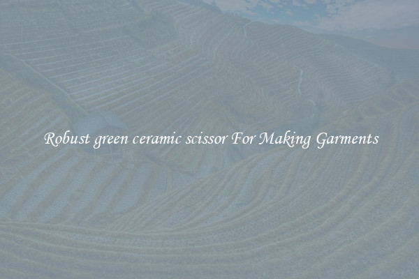 Robust green ceramic scissor For Making Garments