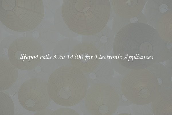 lifepo4 cells 3.2v 14500 for Electronic Appliances