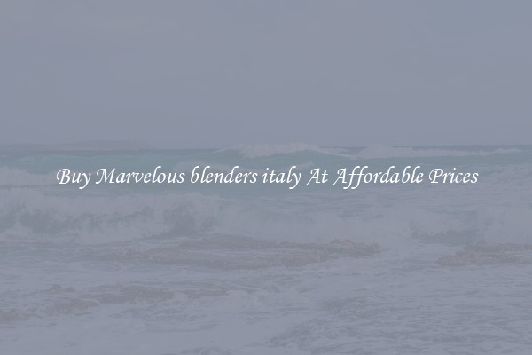 Buy Marvelous blenders italy At Affordable Prices