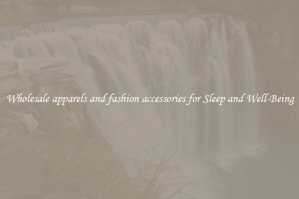 Wholesale apparels and fashion accessories for Sleep and Well-Being