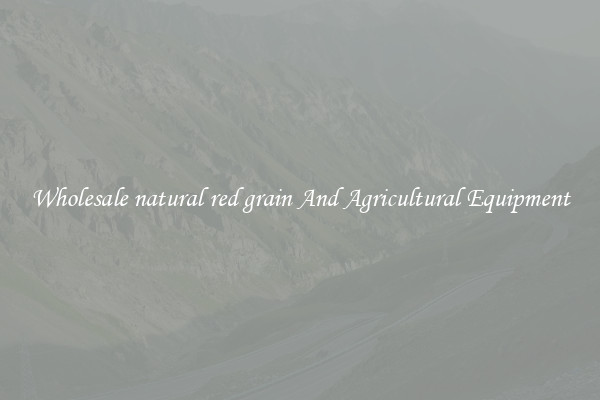 Wholesale natural red grain And Agricultural Equipment