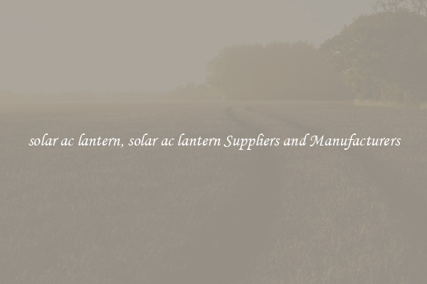 solar ac lantern, solar ac lantern Suppliers and Manufacturers