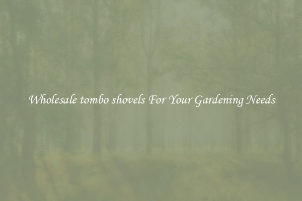Wholesale tombo shovels For Your Gardening Needs