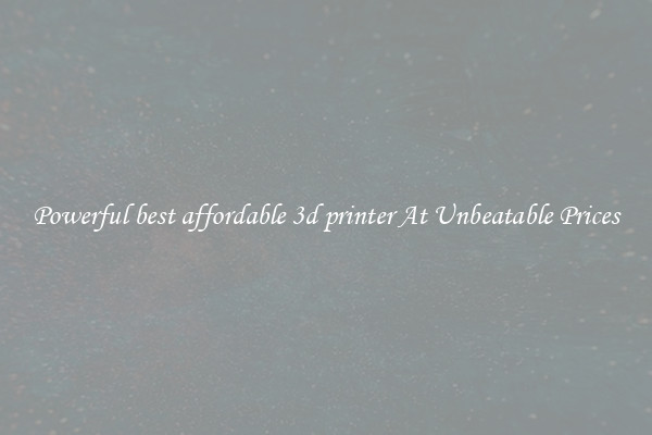 Powerful best affordable 3d printer At Unbeatable Prices