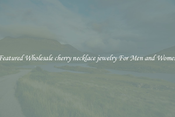Featured Wholesale cherry necklace jewelry For Men and Women
