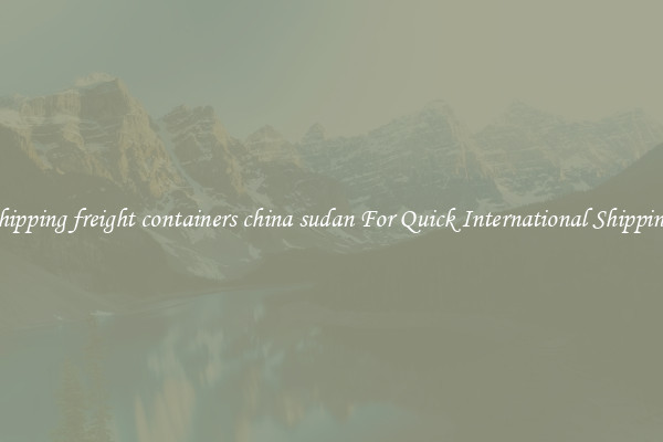 shipping freight containers china sudan For Quick International Shipping