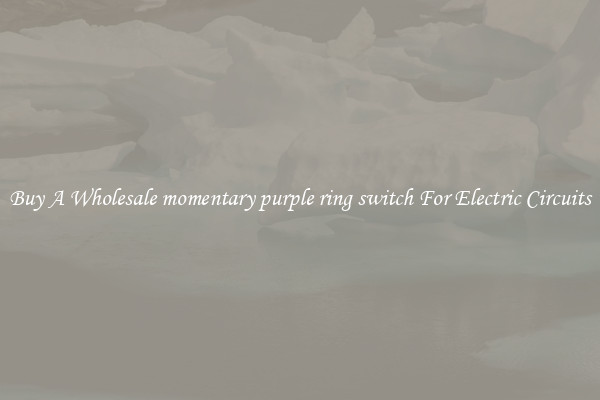 Buy A Wholesale momentary purple ring switch For Electric Circuits