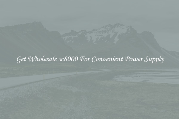Get Wholesale sc8000 For Convenient Power Supply