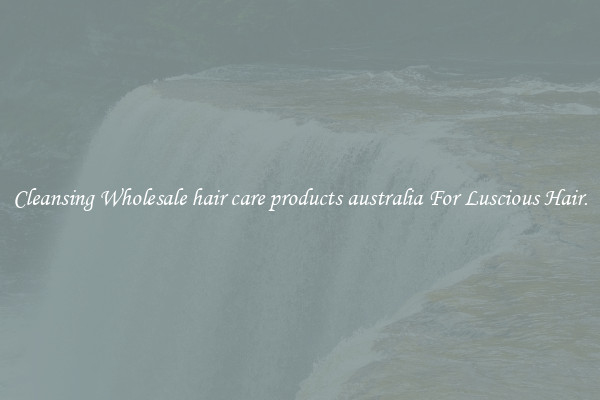 Cleansing Wholesale hair care products australia For Luscious Hair.