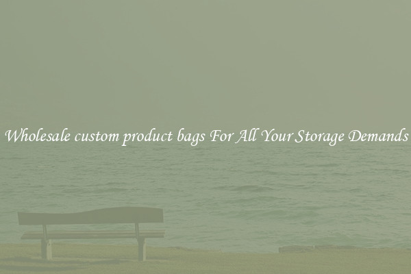 Wholesale custom product bags For All Your Storage Demands