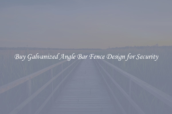 Buy Galvanized Angle Bar Fence Design for Security