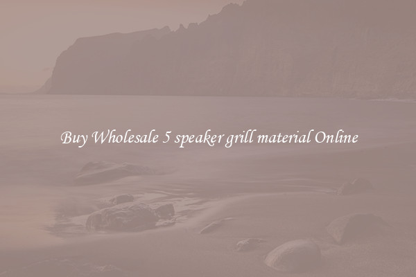 Buy Wholesale 5 speaker grill material Online