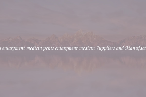 penis enlargment medicin penis enlargment medicin Suppliers and Manufacturers