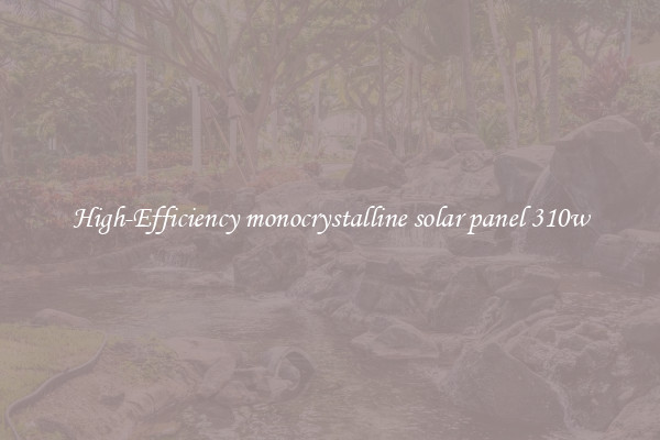 High-Efficiency monocrystalline solar panel 310w