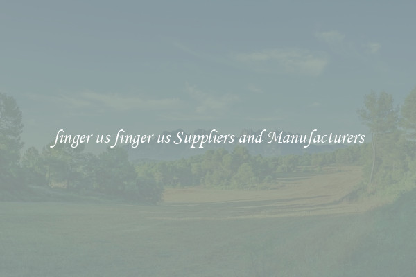 finger us finger us Suppliers and Manufacturers