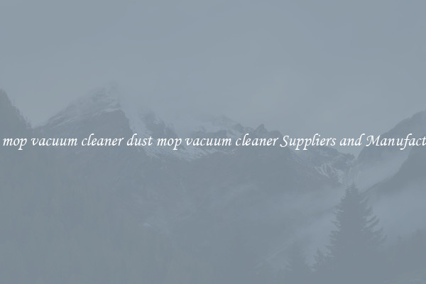 dust mop vacuum cleaner dust mop vacuum cleaner Suppliers and Manufacturers