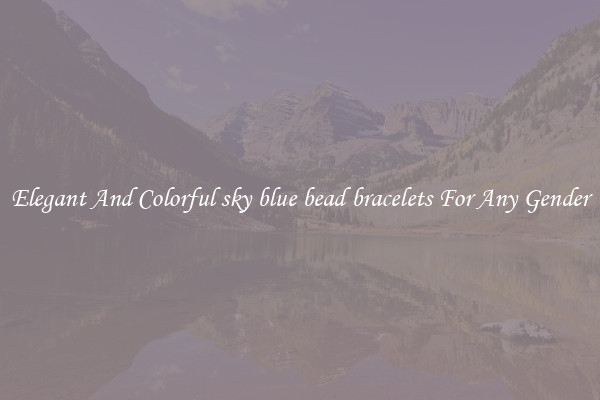 Elegant And Colorful sky blue bead bracelets For Any Gender