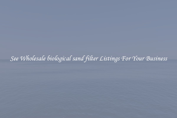 See Wholesale biological sand filter Listings For Your Business