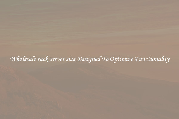 Wholesale rack server size Designed To Optimize Functionality