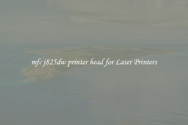mfc j825dw printer head for Laser Printers
