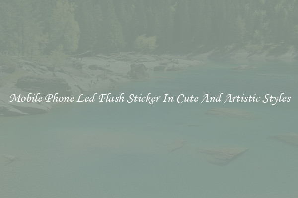 Mobile Phone Led Flash Sticker In Cute And Artistic Styles